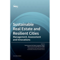 Sustainable Real Estate and Resilient Cities: Management, Assessment and Innovations
