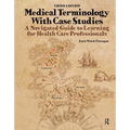 Medical Terminology with Case Studies: A Navigated Guide to Learning for Health Care Professionals