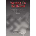 Waiting to Be Heard: The Polish Christian Experience Under Nazi and Stalinist Oppression 1939-1955