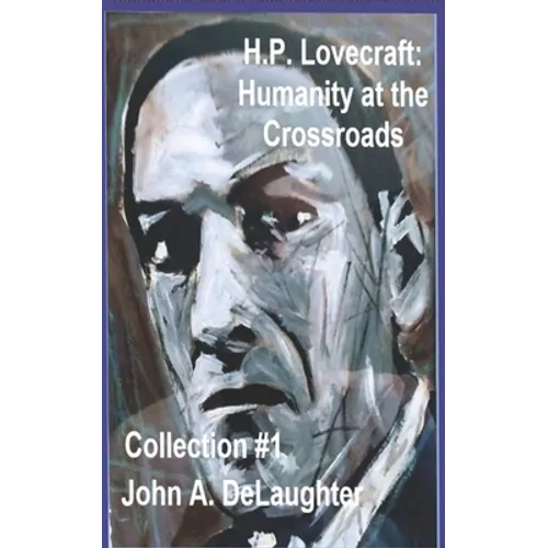 H.P. Lovecraft: Humanity at the Crossroads: (Collection #1)