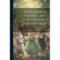 The Runaway Donkey, and Other Rhymes for Children