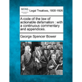 A code of the law of actionable defamation: with a continuous commentary and appendices.
