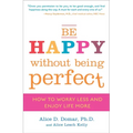 Be Happy Without Being Perfect: How to Worry Less and Enjoy Life More