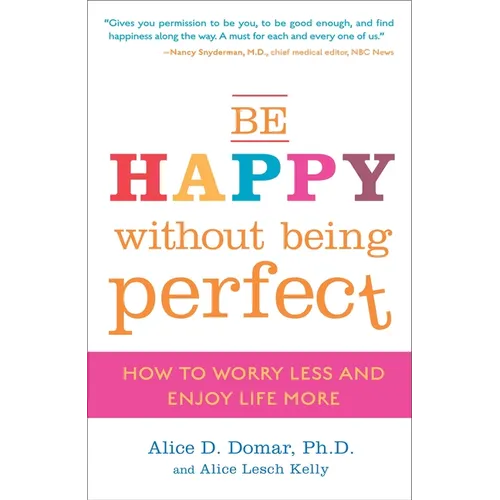 Be Happy Without Being Perfect: How to Worry Less and Enjoy Life More