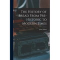The History of Bread From Pre-Historic to Modern Times