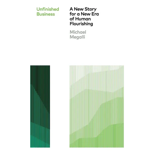 Unfinished Business: A New Story for a New Era of Human Flourishing