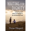 Waiting for Dignity: Legitimacy and Authority in Afghanistan
