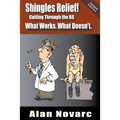 Shingles Relief!: Cutting Through the BS - What Works. What Doesn't.