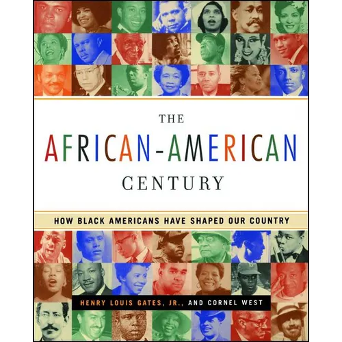 The African-American Century: How Black Americans Have Shaped Our Country