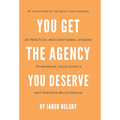 You Get the Agency You Deserve: 20 Practical and Emotional Lessons to Maximize Your Agency and Partner Relationship