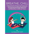 Breathe, Chill: A Handy Book of Games and Techniques Introducing Breathing, Meditation and Relaxation to Kids and Teens
