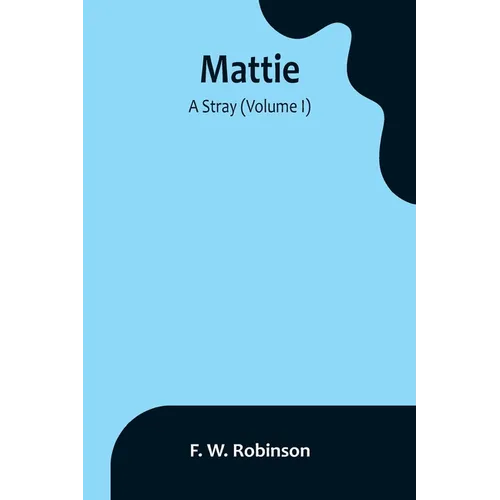 Mattie: -A Stray (Volume I)