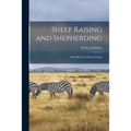 Sheep Raising and Shepherding: a Handbook of Sheep Farming