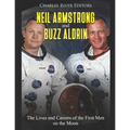 Neil Armstrong and Buzz Aldrin: The Lives and Careers of the First Men on the Moon