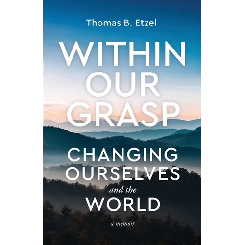 Within Our Grasp: Changing Ourselves and the World