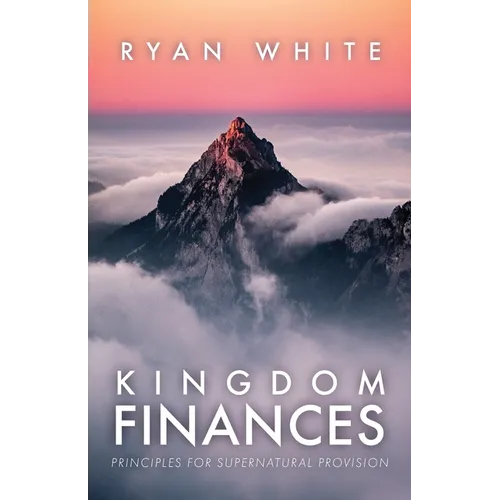 Kingdom Finances: Principles for Supernatural Provision
