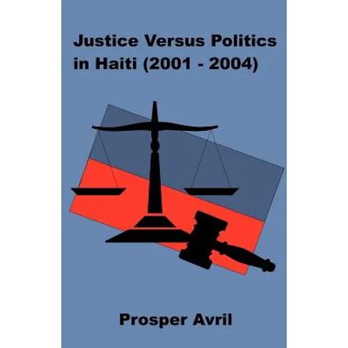Justice versus Politics in Haiti (2001-2004)