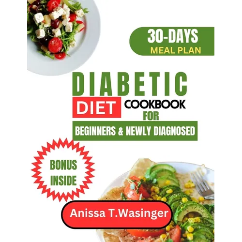 Diabetic Diet Cookbook for Beginners and Newly Diagnosed: 30-Day Delicious Snacks, Tasty Recipes, and Easy Meal Plans, Featuring Vegetarian Pasta Opti