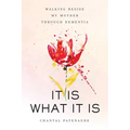It Is What It Is: Walking Beside My Mother Through Dementia