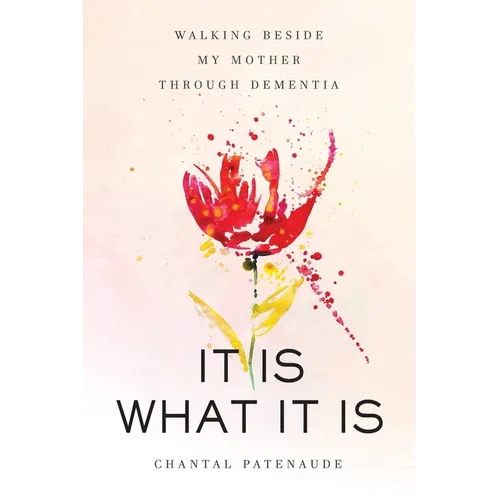 It Is What It Is: Walking Beside My Mother Through Dementia