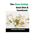 The Clean Eating Gout Diet & Cookbook: Improve your Gout One Meal at a Time with Low-Purine Meals