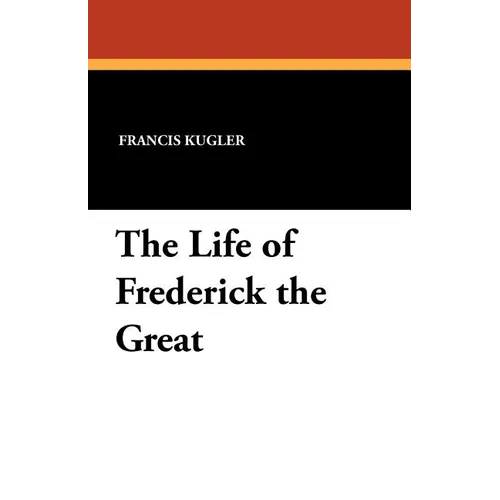 The Life of Frederick the Great