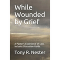 While Wounded by Grief: A Pastor's Experience of Loss