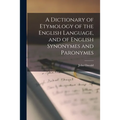 A Dictionary of Etymology of the English Language, and of English Synonymes and Paronymes