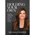 Holding Your Own: Speaking, Acting, and Winning in the Business World