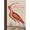 The Curious Mister Catesby: A Truly Ingenious Naturalist Explores New Worlds