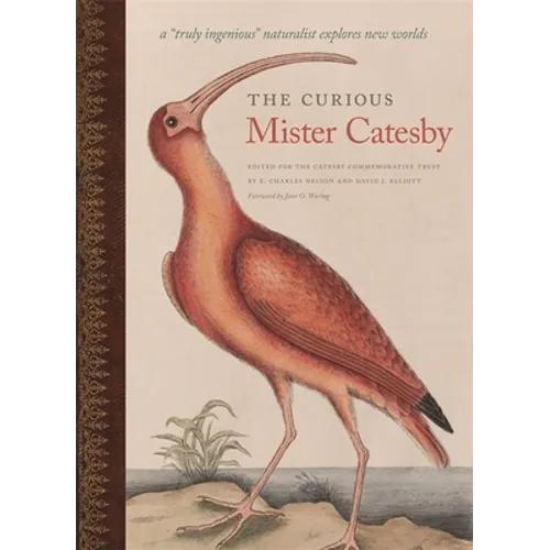 The Curious Mister Catesby: A Truly Ingenious Naturalist Explores New Worlds