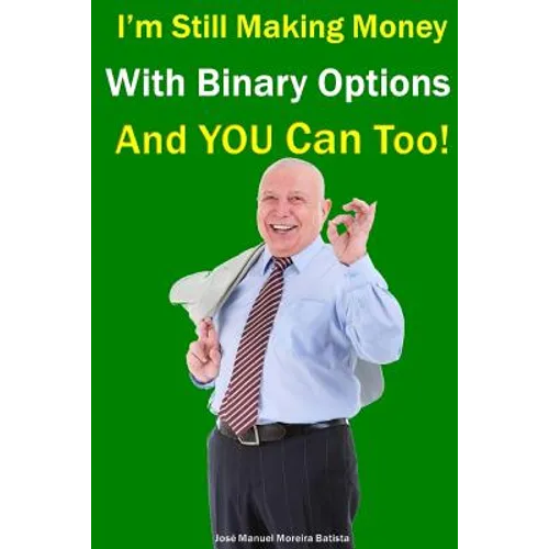 I'm Still Making Money With Binary Options - And You Can Too!