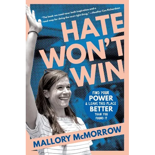 Hate Won't Win: Find Your Power and Leave This Place Better Than You Found It
