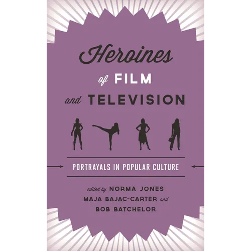 Heroines of Film and Television: Portrayals in Popular Culture