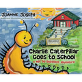 Charlie Caterpillar Goes to School: A Not So Excellent Adventure