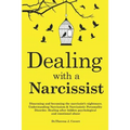 Dealing with a Narcissist: Disarming and becoming the Narcissist's nightmare. Understanding Narcissism & Narcissistic personality disorder. Heali