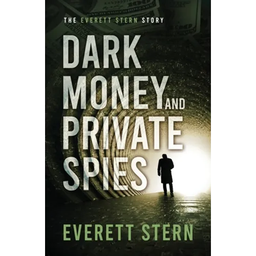 Dark Money and Private Spies: The Everett Stern Story