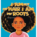 I am Not My Hair I am My Roots