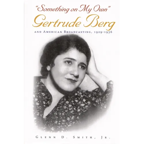 Something on My Own: Gertrude Berg and American Broadcasting, 1929-1956