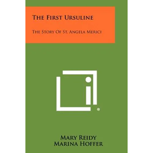 The First Ursuline: The Story Of St. Angela Merici