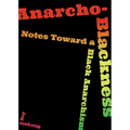 Anarcho-Blackness: Notes Toward a Black Anarchism