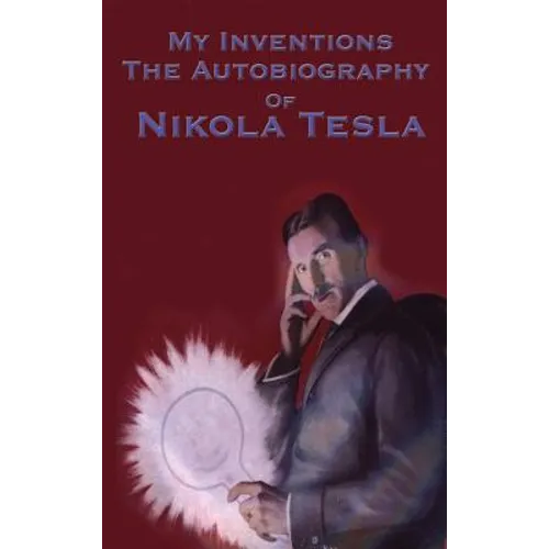 My Inventions: The Autobiography of Nikola Tesla