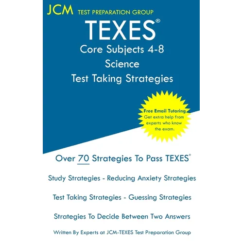 TEXES Core Subjects 4-8 Science - Test Taking Strategies: TEXES 809 Exam - Free Online Tutoring - New 2020 Edition - The latest strategies to pass you