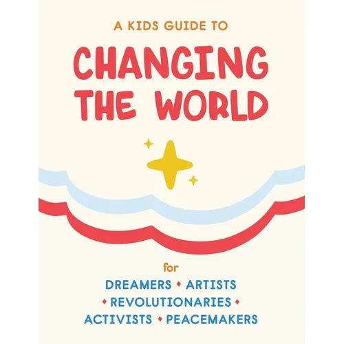 A Kids Guide to Changing the World