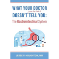 What Your Doctor Doesn't (Have the Time to) Tell You: The Gastrointestinal System
