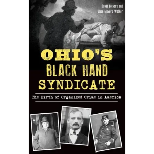 Ohio's Black Hand Syndicate: The Birth of Organized Crime in America