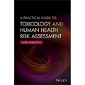 A Practical Guide to Toxicology and Human Health Risk Assessment