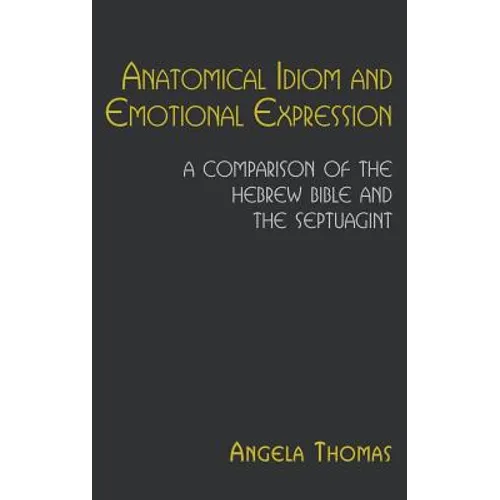 Anatomical Idiom and Emotional Expression: A Comparison of the Hebrew Bible and the Septuagint
