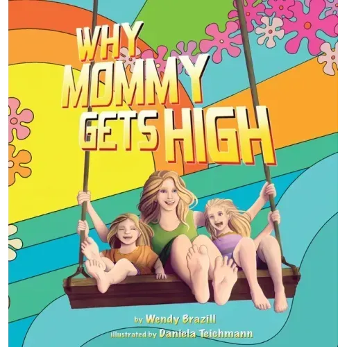 Why Mommy Gets High: A Conversation Starter for Parents Who Smoke Pot