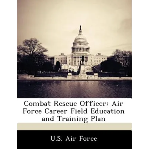Combat Rescue Officer: Air Force Career Field Education and Training Plan